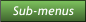 Sub-menus Sub-menus
